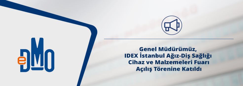 Genel Müdürümüz IDEX İstanbul Ağız-Diş Sağlığı Cihaz ve Malzemeleri Fuarı Açılış Törenine Katıldı